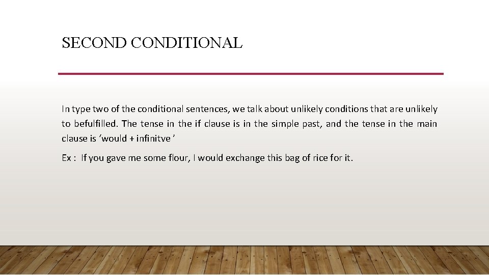 SECONDITIONAL In type two of the conditional sentences, we talk about unlikely conditions that