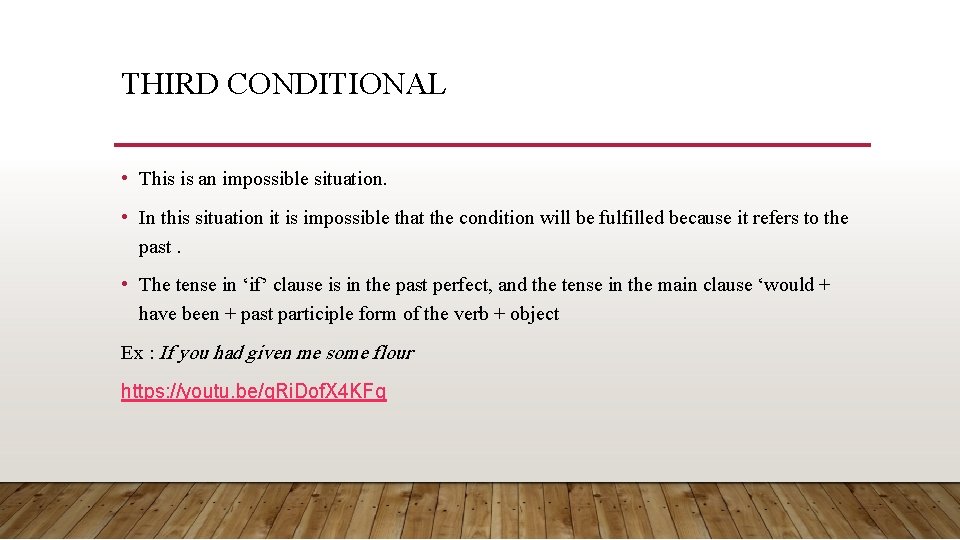 THIRD CONDITIONAL • This is an impossible situation. • In this situation it is