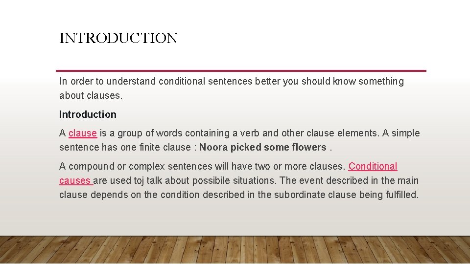 INTRODUCTION In order to understand conditional sentences better you should know something about clauses.