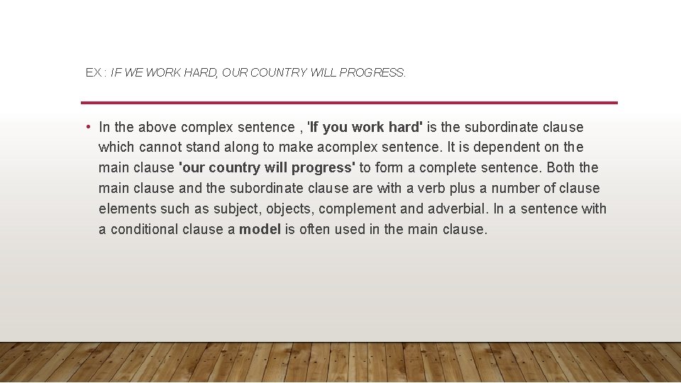 EX : IF WE WORK HARD, OUR COUNTRY WILL PROGRESS. • In the above