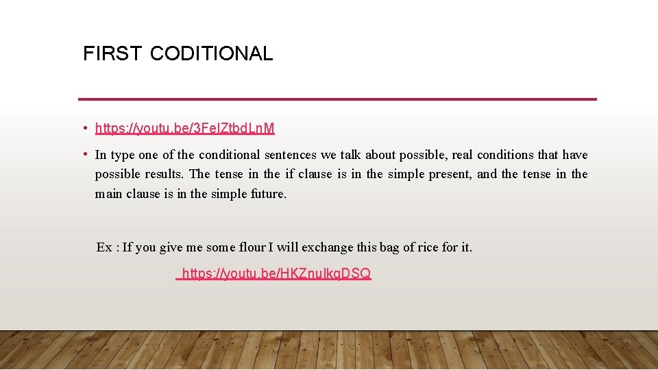 FIRST CODITIONAL • https: //youtu. be/3 Fe. IZtbd. Ln. M • In type one