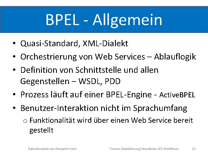 BPEL - Allgemein • Quasi-Standard, XML-Dialekt • Orchestrierung von Web Services – Ablauflogik •