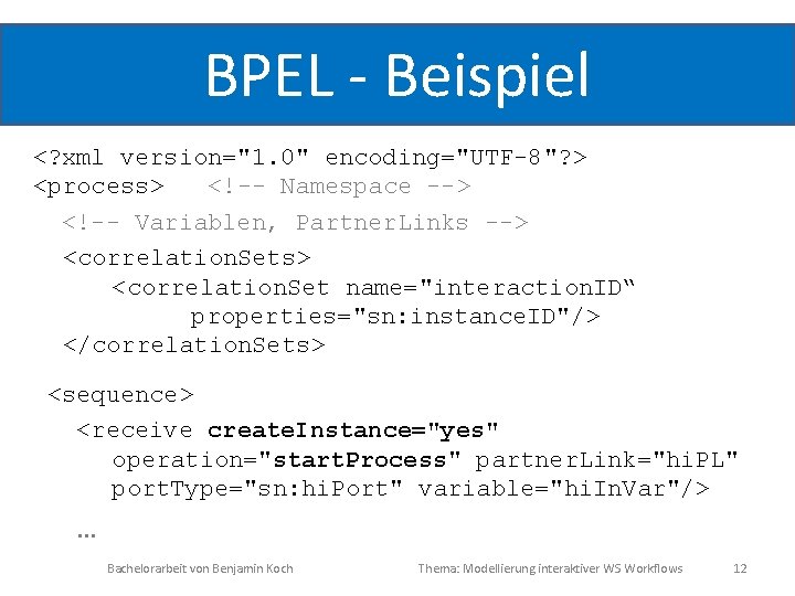 BPEL - Beispiel <? xml version="1. 0" encoding="UTF-8"? > <process> <!-- Namespace --> <!--