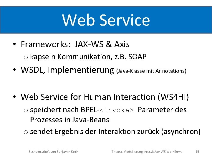 Web Service • Frameworks: JAX-WS & Axis o kapseln Kommunikation, z. B. SOAP •