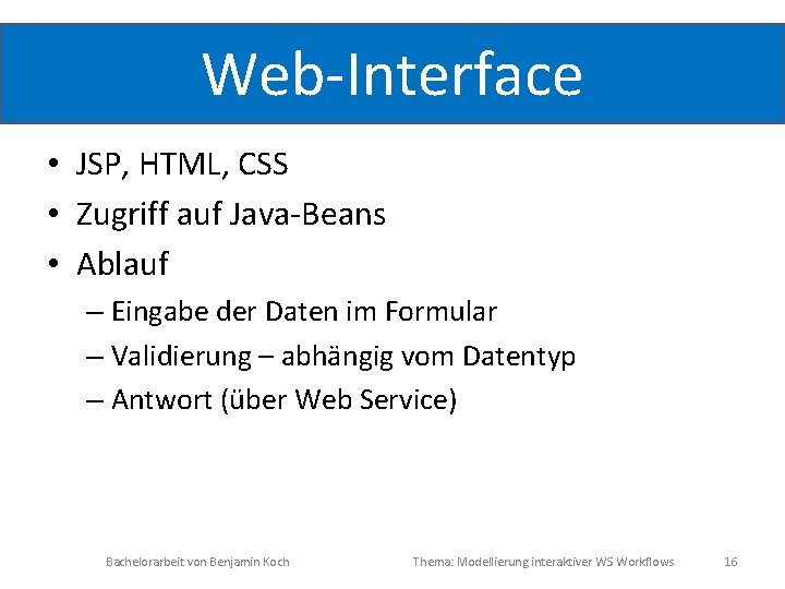 Web-Interface • JSP, HTML, CSS • Zugriff auf Java-Beans • Ablauf – Eingabe der