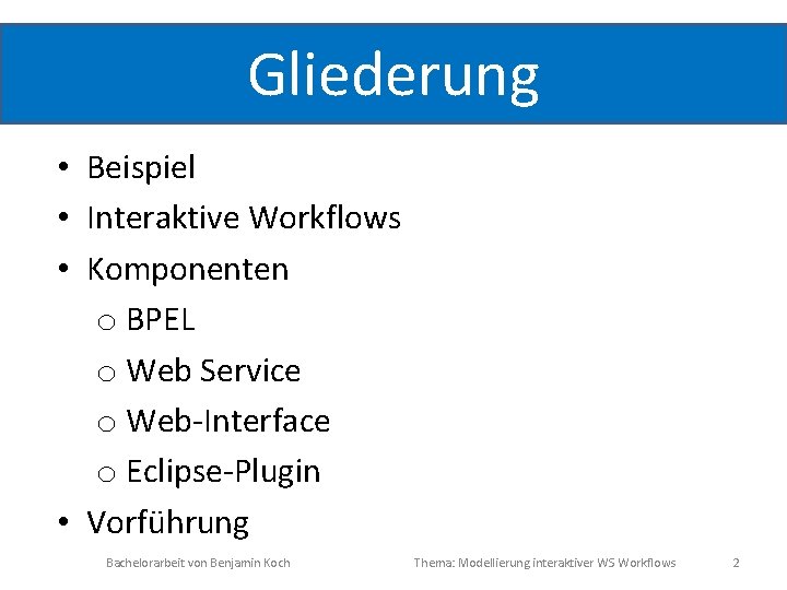 Gliederung • Beispiel • Interaktive Workflows • Komponenten o BPEL o Web Service o