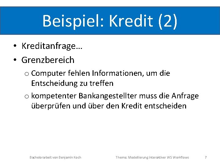 Beispiel: Kredit (2) • Kreditanfrage… • Grenzbereich o Computer fehlen Informationen, um die Entscheidung