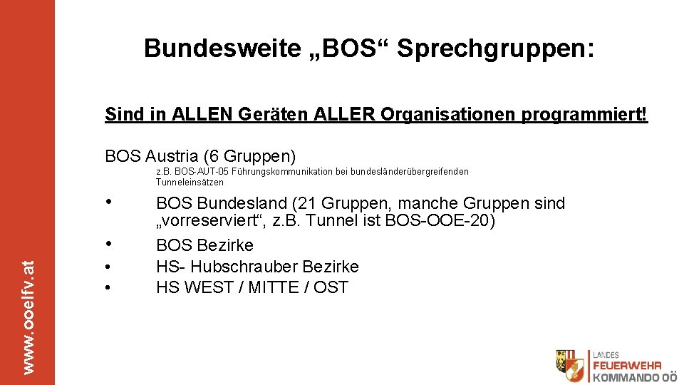 Bundesweite „BOS“ Sprechgruppen: Sind in ALLEN Geräten ALLER Organisationen programmiert! BOS Austria (6 Gruppen)