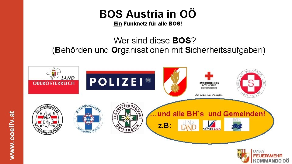 BOS Austria in OÖ Ein Funknetz für alle BOS! www. ooelfv. at Wer sind