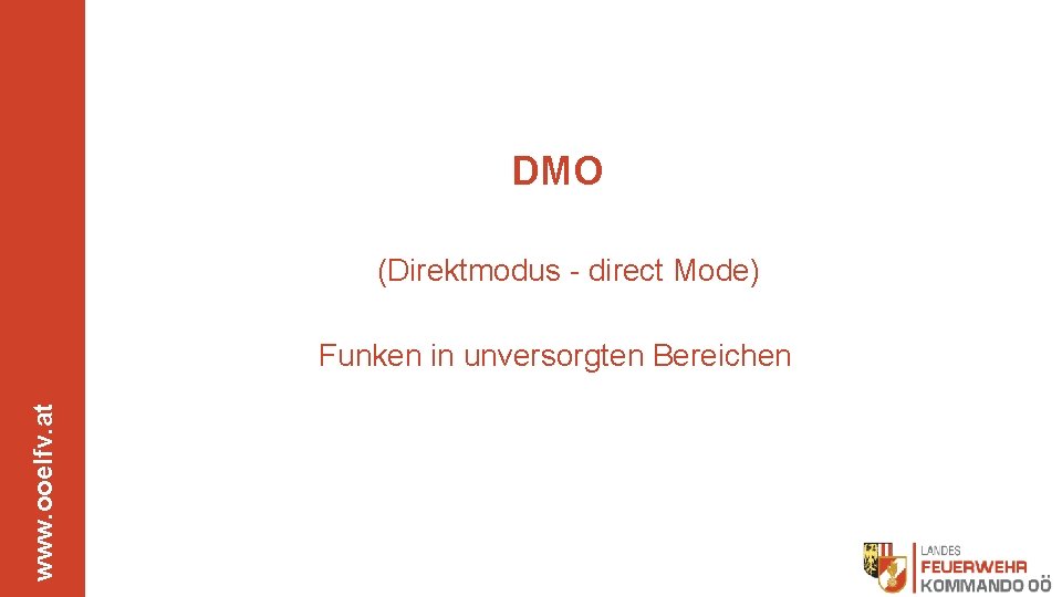 DMO (Direktmodus - direct Mode) www. ooelfv. at Funken in unversorgten Bereichen 