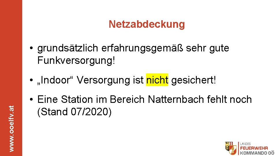 Netzabdeckung • grundsätzlich erfahrungsgemäß sehr gute Funkversorgung! www. ooelfv. at • „Indoor“ Versorgung ist