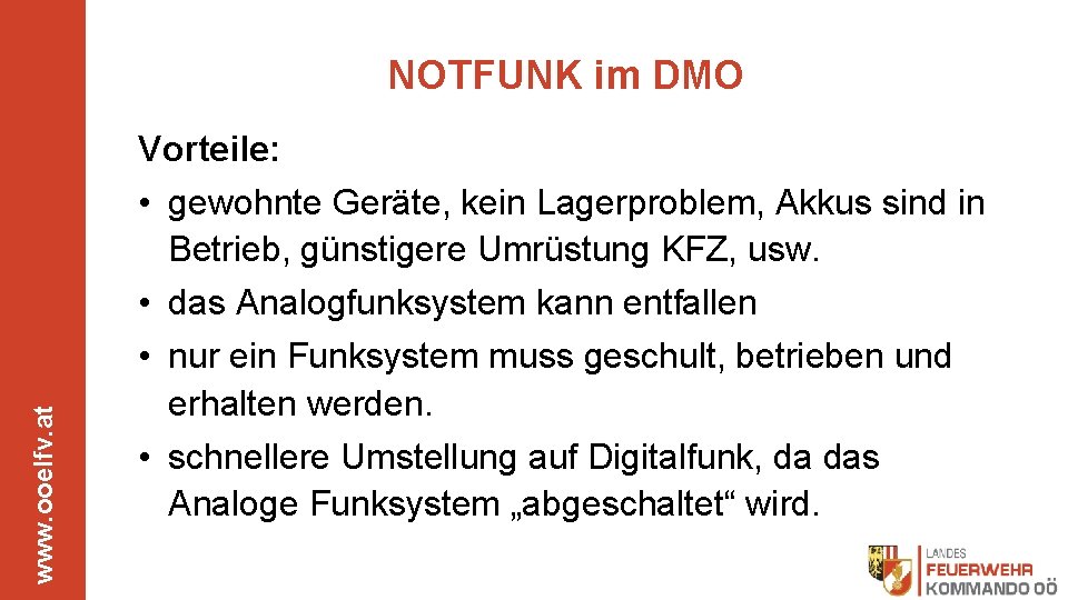 NOTFUNK im DMO www. ooelfv. at Vorteile: • gewohnte Geräte, kein Lagerproblem, Akkus sind