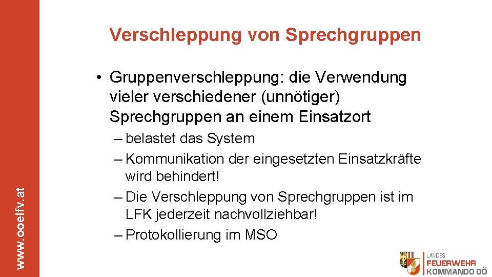 Verschleppung von Sprechgruppen www. ooelfv. at • Gruppenverschleppung: die Verwendung vieler verschiedener (unnötiger) Sprechgruppen