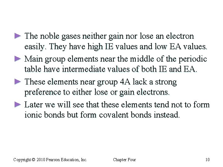 ► The noble gases neither gain nor lose an electron easily. They have high