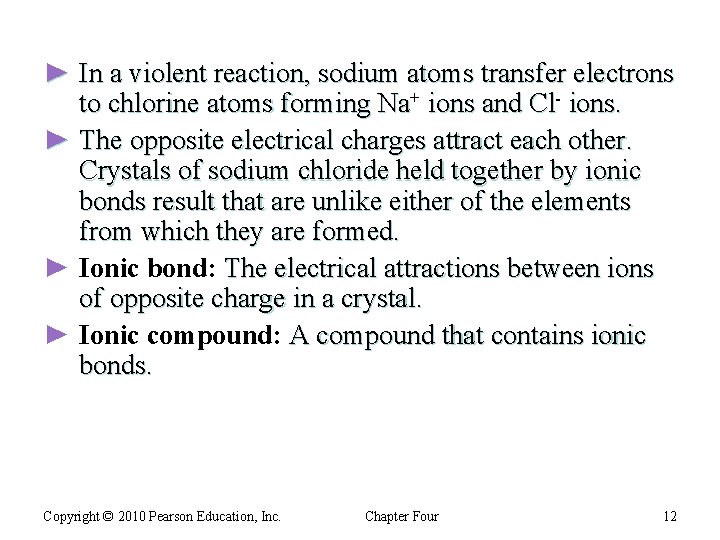 ► In a violent reaction, sodium atoms transfer electrons to chlorine atoms forming Na+