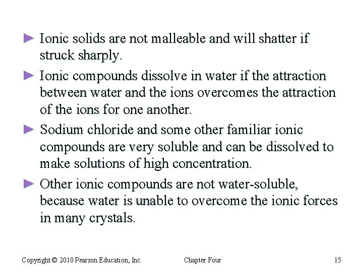 ► Ionic solids are not malleable and will shatter if struck sharply. ► Ionic