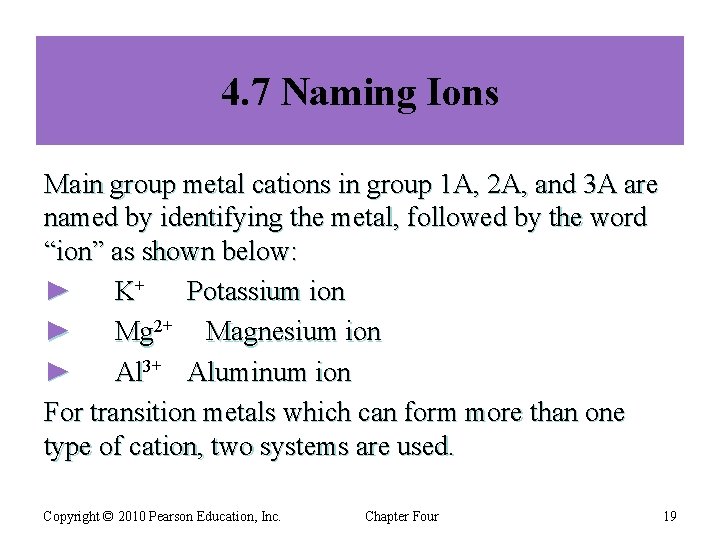 4. 7 Naming Ions Main group metal cations in group 1 A, 2 A,