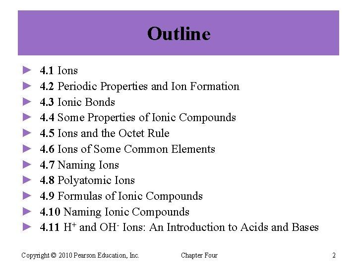 Outline ► ► ► 4. 1 Ions 4. 2 Periodic Properties and Ion Formation