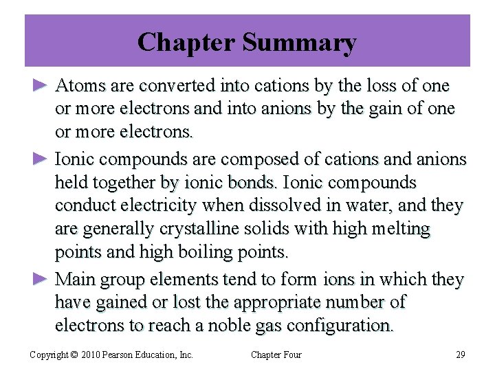 Chapter Summary ► Atoms are converted into cations by the loss of one or