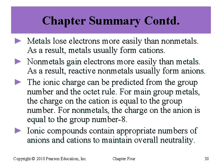 Chapter Summary Contd. ► Metals lose electrons more easily than nonmetals. As a result,