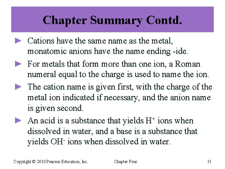 Chapter Summary Contd. ► Cations have the same name as the metal, monatomic anions