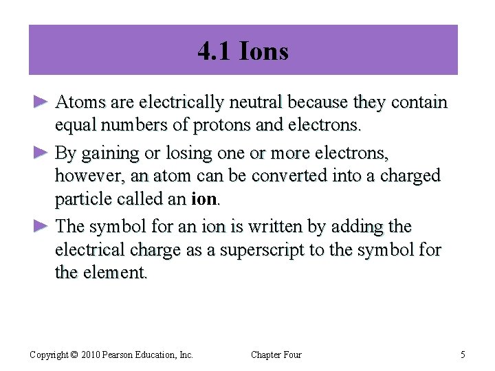 4. 1 Ions ► Atoms are electrically neutral because they contain equal numbers of