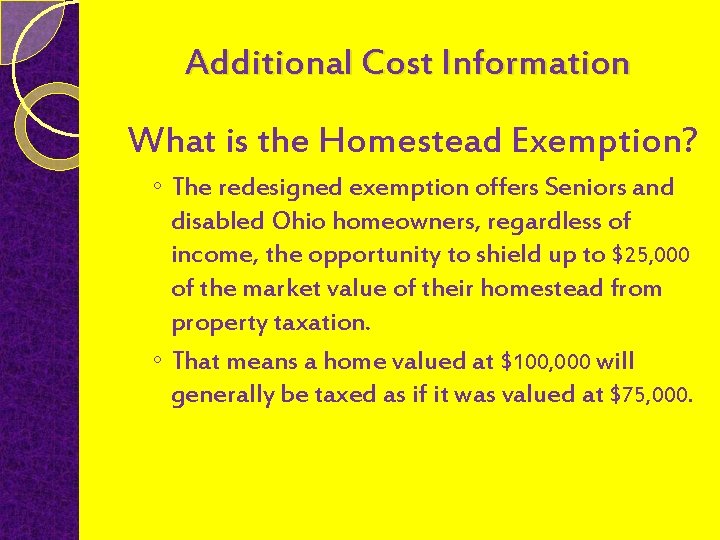 Additional Cost Information What is the Homestead Exemption? ◦ The redesigned exemption offers Seniors
