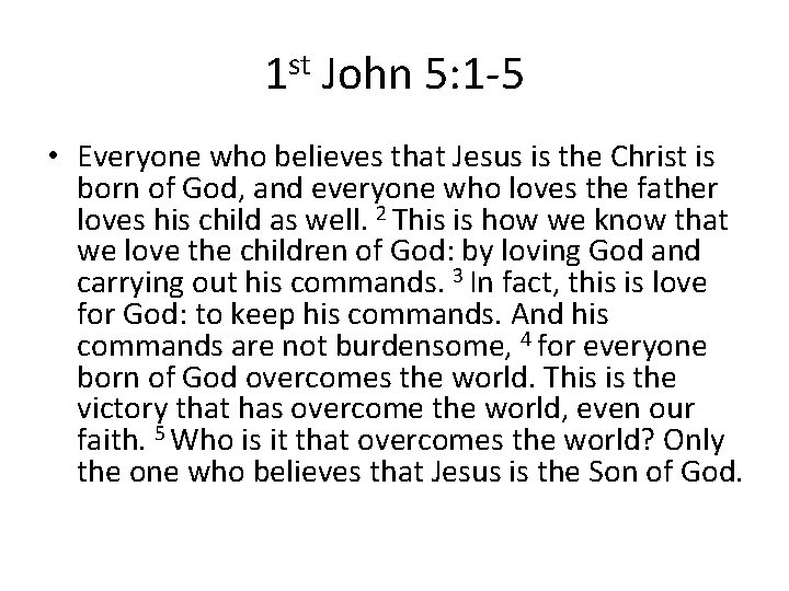 1 st John 5: 1 -5 • Everyone who believes that Jesus is the
