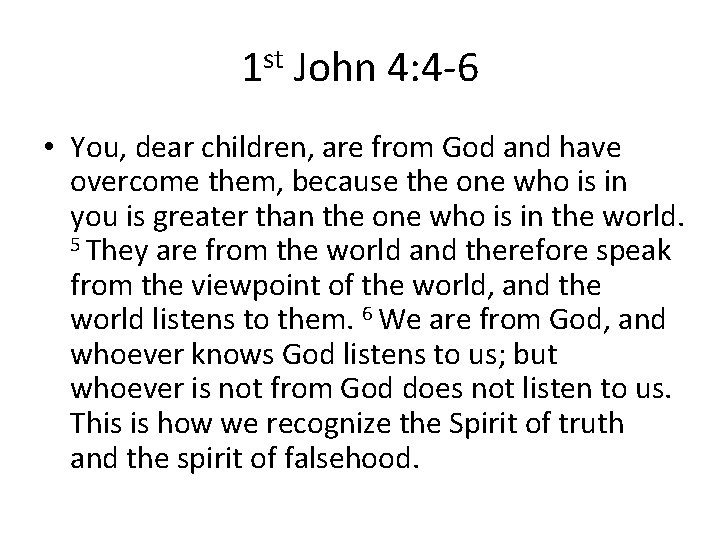 1 st John 4: 4 -6 • You, dear children, are from God and