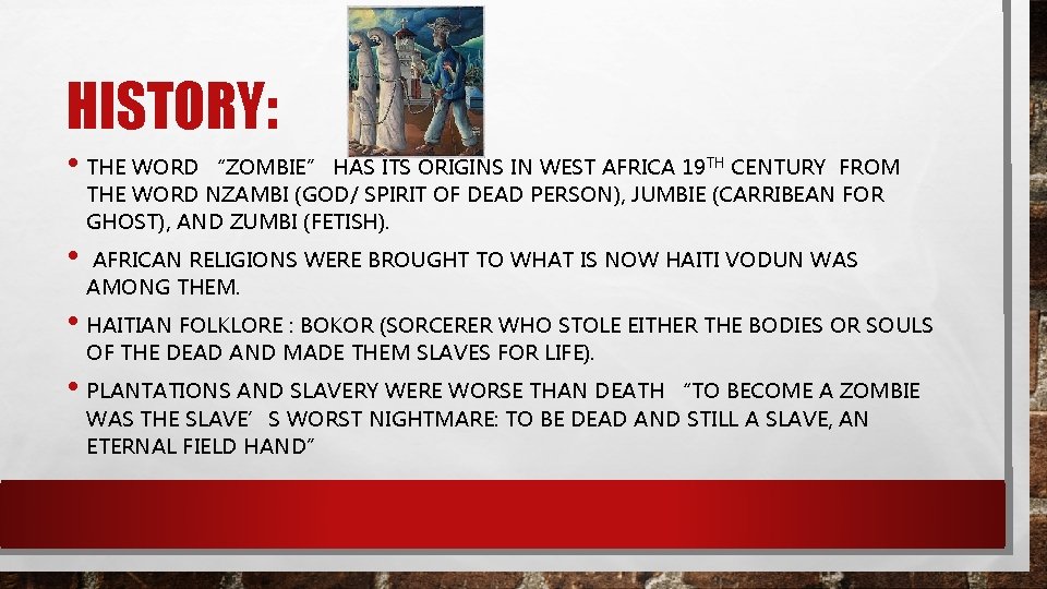 HISTORY: • THE WORD “ZOMBIE” HAS ITS ORIGINS IN WEST AFRICA 19 TH CENTURY
