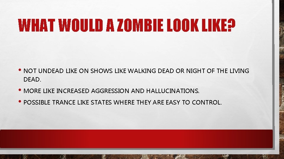 WHAT WOULD A ZOMBIE LOOK LIKE? • NOT UNDEAD LIKE ON SHOWS LIKE WALKING