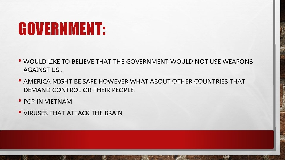 GOVERNMENT: • WOULD LIKE TO BELIEVE THAT THE GOVERNMENT WOULD NOT USE WEAPONS AGAINST