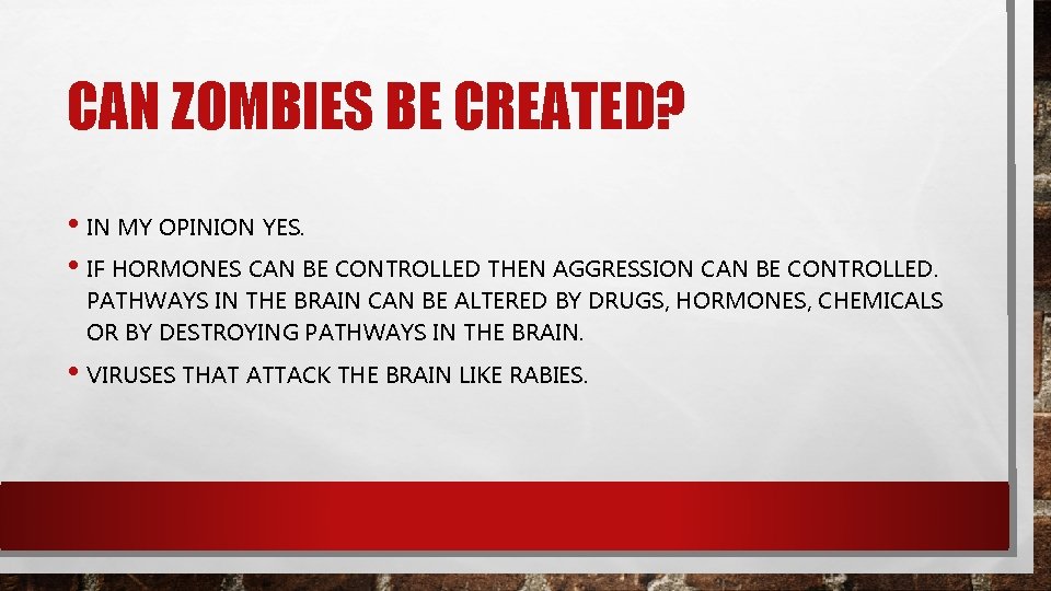 CAN ZOMBIES BE CREATED? • IN MY OPINION YES. • IF HORMONES CAN BE