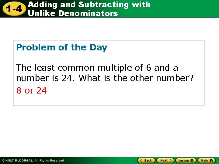 1 -4 Adding and Subtracting with Unlike Denominators Problem of the Day The least