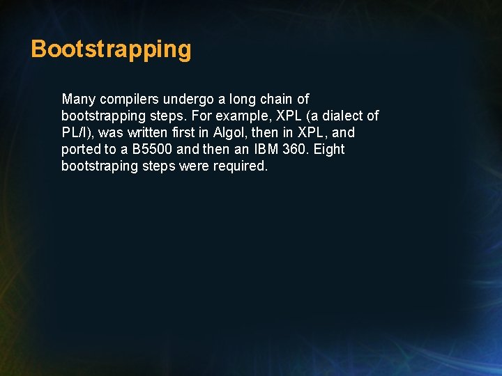 Bootstrapping Many compilers undergo a long chain of bootstrapping steps. For example, XPL (a Bootstrapping Many compilers undergo a long chain of bootstrapping steps. For example, XPL (a