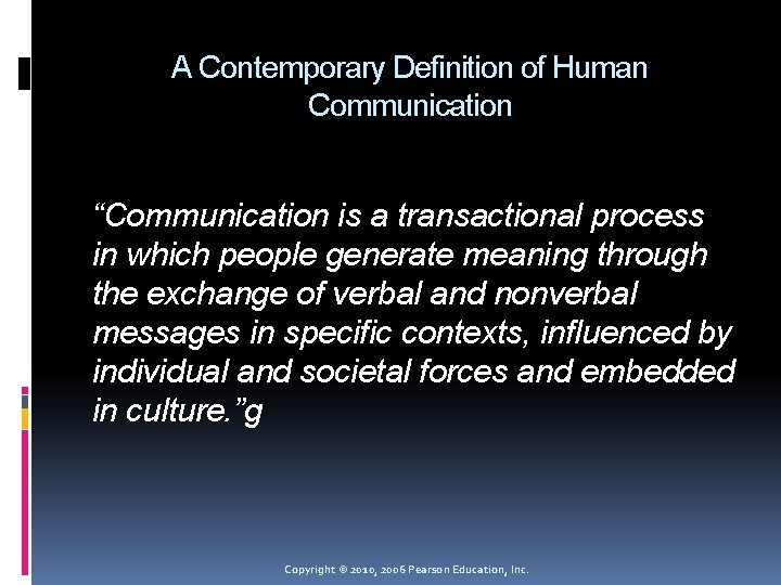 A Contemporary Definition of Human Communication “Communication is a transactional process in which people
