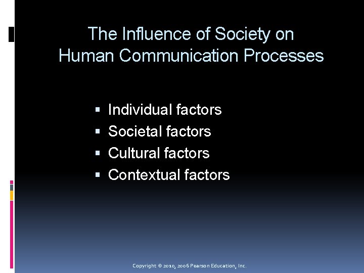 The Influence of Society on Human Communication Processes Individual factors Societal factors Cultural factors