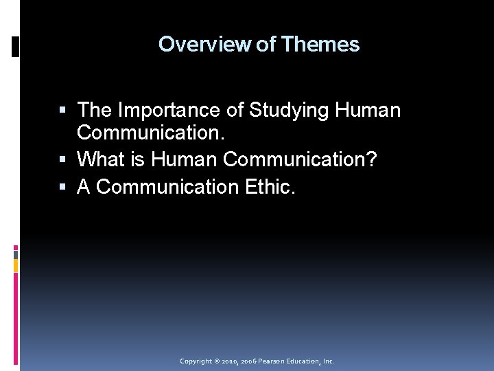 Overview of Themes The Importance of Studying Human Communication. What is Human Communication? A