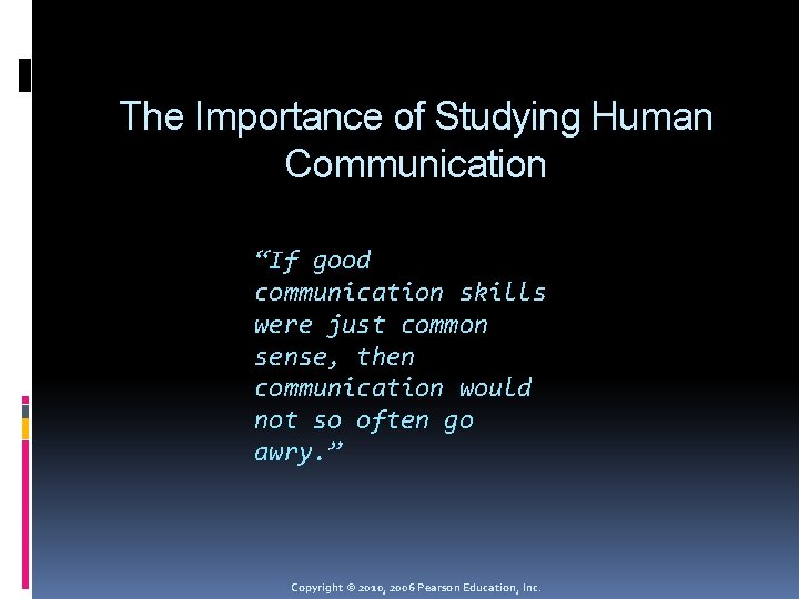 The Importance of Studying Human Communication “If good communication skills were just common sense,
