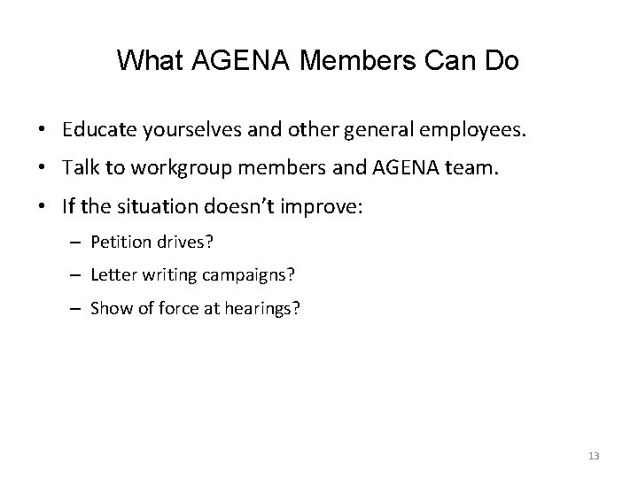 What AGENA Members Can Do • Educate yourselves and other general employees. • Talk