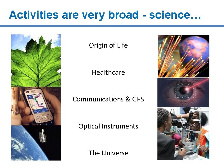 Activities are very broad - science… Origin of Life Healthcare Communications & GPS Optical