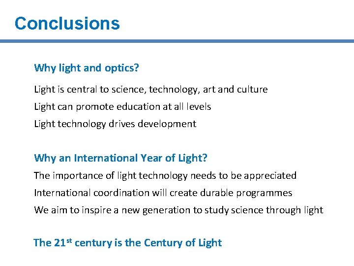 Conclusions Why light and optics? Light is central to science, technology, art and culture