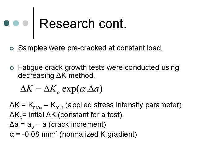 Research cont. ¢ Samples were pre-cracked at constant load. ¢ Fatigue crack growth tests