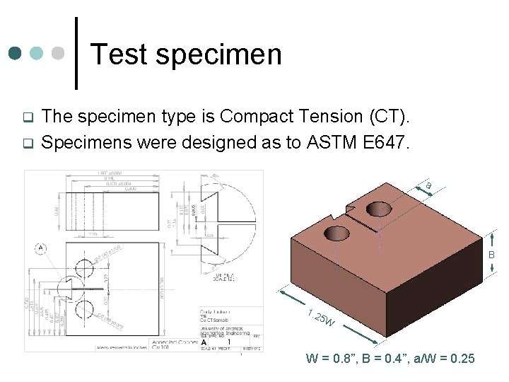 Test specimen q q The specimen type is Compact Tension (CT). Specimens were designed