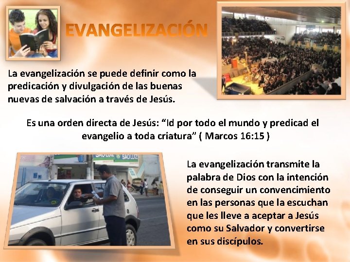 La evangelización se puede definir como la predicación y divulgación de las buenas nuevas