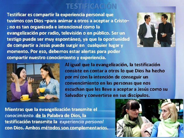 TESTIFICACIÓN Testificar es compartir la experiencia personal que tuvimos con Dios –para animar a