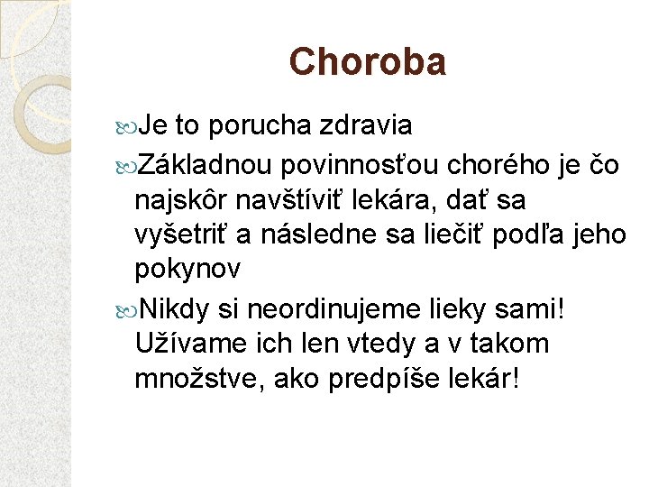 Choroba Je to porucha zdravia Základnou povinnosťou chorého je čo najskôr navštíviť lekára, dať