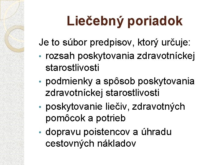 Liečebný poriadok Je to súbor predpisov, ktorý určuje: • rozsah poskytovania zdravotníckej starostlivosti •