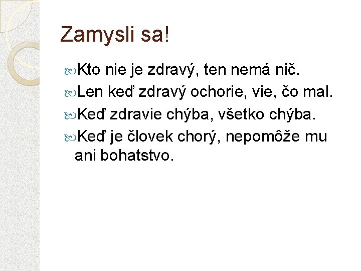 Zamysli sa! Kto nie je zdravý, ten nemá nič. Len keď zdravý ochorie, vie,