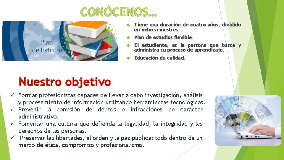 CONÓCENOS… Tiene una duración de cuatro años, dividido en ocho semestres. Plan de estudios